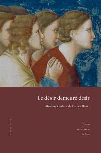 Le désir demeuré désir : mélanges autour de Franck Bauer