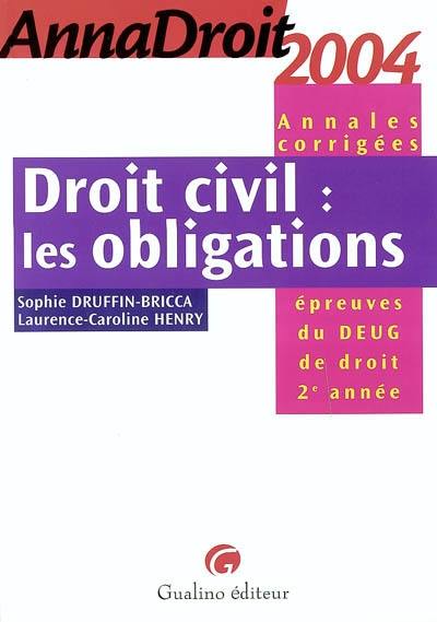 Droit civil, les obligations, annales corrigées : épreuves du DEUG de droit 2e année