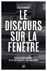 Le discours sur la fenêtre : pour un enseignement de la photographie contemporaine