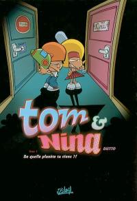 Tom & Nina. Vol. 1. De quelle planète tu viens ?