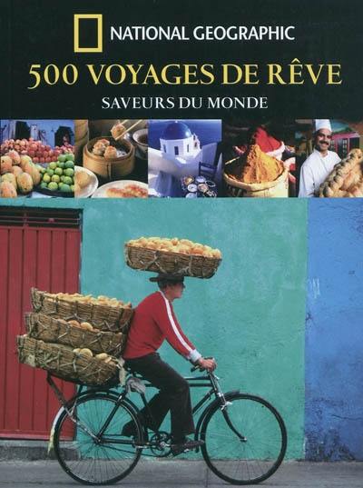 500 voyages de rêve : saveurs du monde