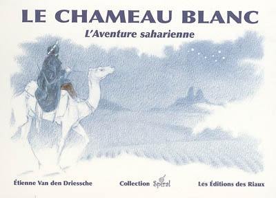 Le chameau blanc : l'aventure saharienne