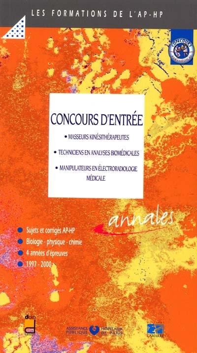 Concours d'entrée, masseurs kinésithétrapeuthes, techniciens en anlyses biomédicales, manipulateurs en électroradiologie médicale : sujets et corrigés, biologie, physique, chimie : 4 années d'épreuves, 1997-2000