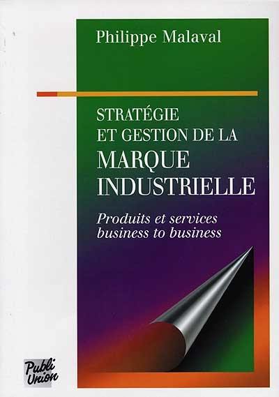 Stratégie et gestion de la marque industrielle : produits et services, business to business