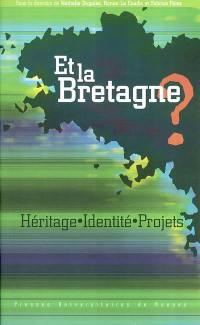 Et la Bretagne ? : héritage, identité, projets