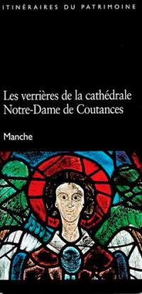 Les verrières de la cathédrale Notre-Dame de Coutances : Manche