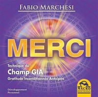 Merci : technique du champ GIA : gratitude inconditionnée anticipée