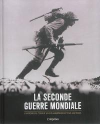 La Seconde Guerre mondiale : l'histoire du conflit le plus meurtrier de tous les temps