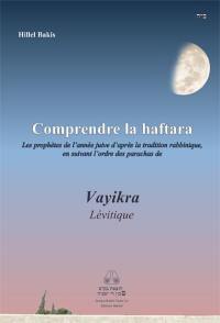 Comprendre la haftara : les prophètes de l'année juive d'après la tradition rabbinique, en suivant l'ordre des parachas. Vayikra : Lévitique