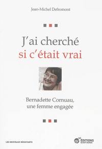 J'ai cherché si c'était vrai : Bernadette Cornuau, une femme engagée