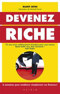 Devenez riche : un programme en 6 semaines pour améliorer ses finances ! : simple et efficace... tout simplement