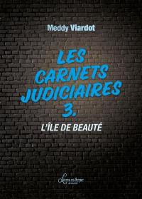 Les carnets judiciaires. Vol. 3. L'île de Beauté