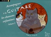 Accompagner les chansons enfantines à la guitare : volume 2