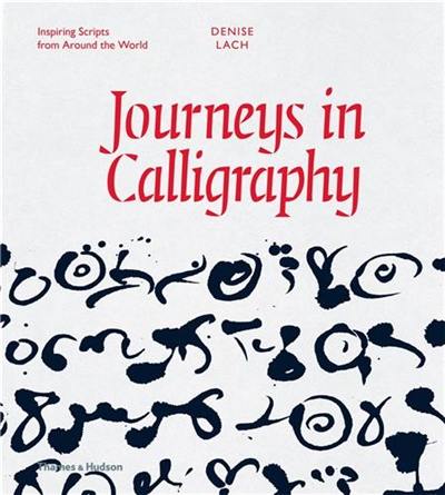 Journeys in Calligraphy : Inspiring Scripts from Around the World