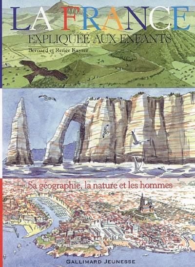 La France expliquée aux enfants : sa géographie, la nature et les hommes