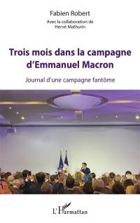 Trois mois dans la campagne d'Emmanuel Macron : journal d'une campagne fantôme