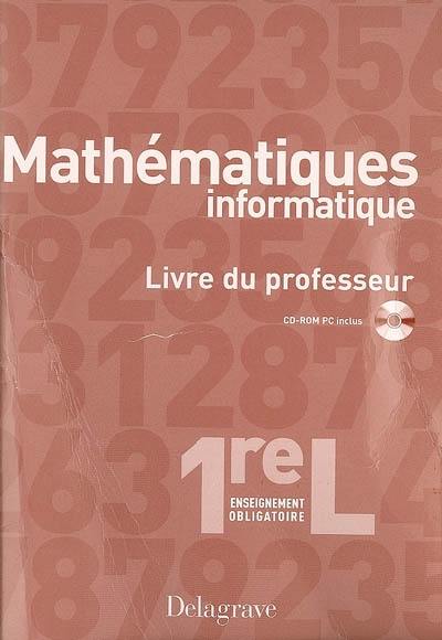 Mathématiques informatique, 1re L enseignement obligatoire : livre du professeur