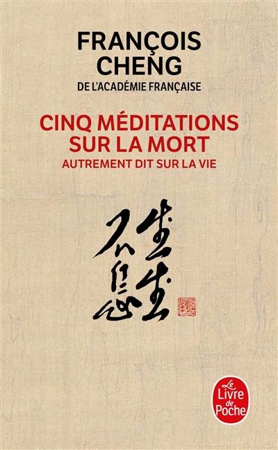 Cinq méditations sur la mort : autrement dit sur la vie