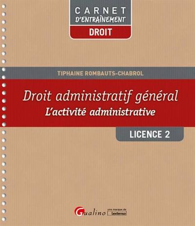 Droit administratif général : l'activité administrative : licence 2