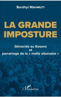 La grande imposture : génocide au Kosovo et parrainage de la mafia albanaise