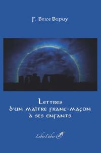 Lettres d'un maître franc-maçon à ses enfants