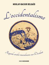 L'occidentalisme : regards arabo-musulmans sur l'Occident