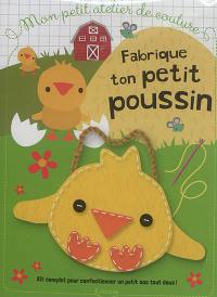 Fabrique ton petit poussin : kit complet pour fabriquer un petit sac tout doux !