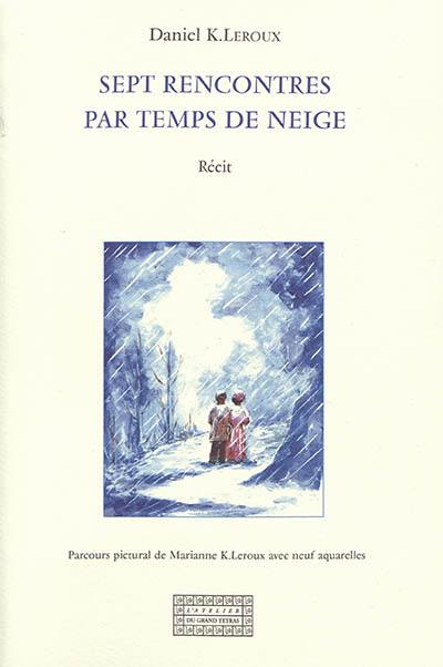 Sept rencontres par temps de neige : récit