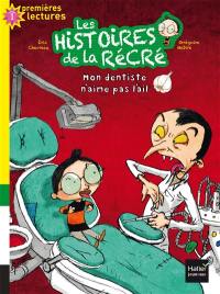 Les histoires de la récré. Vol. 1. Mon dentiste n'aime pas l'ail : niveau 1