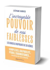 L'incroyable pouvoir de nos faiblesses : les conseils inspirants de 30 icônes