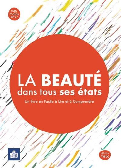 La beauté dans tous ses états : un livre en facile à lire et à comprendre