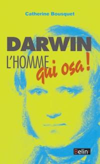 Darwin, l'homme qui osa !