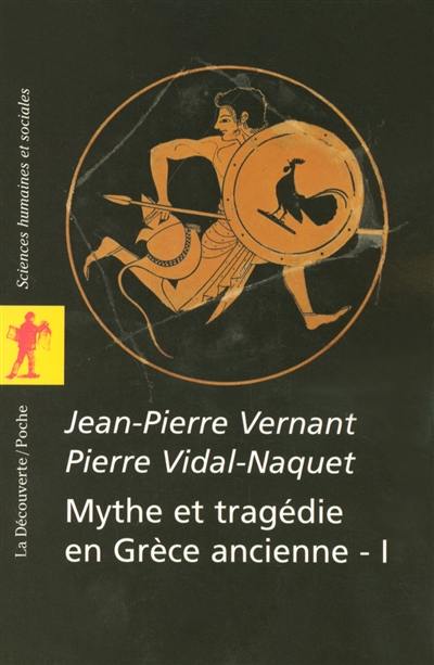 Mythe et tragédie en Grèce ancienne. Vol. 1