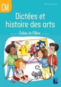 Dictées et histoire des arts : cahier de l'élève : CM