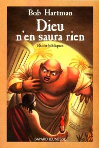 Dieu n'en saura rien : récits bibliques