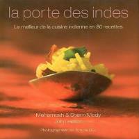 La porte des Indes : le meilleur de la cuisine indienne en 80 recettes