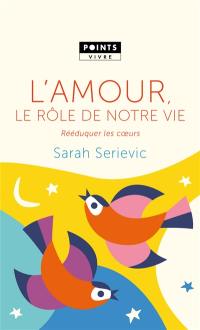 L'amour, le rôle de notre vie : rééduquer les coeurs