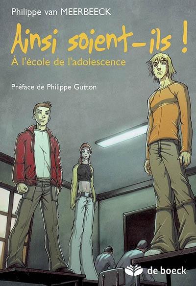 Ainsi soient-ils ! : à l'école de l'adolescence