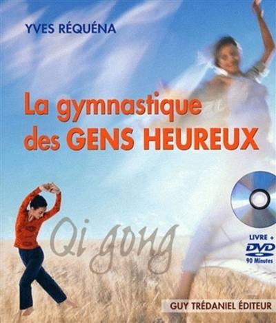 La gymnastique des gens heureux : qi gong