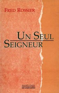 Un seul seigneur : pour une avancée oecuménique