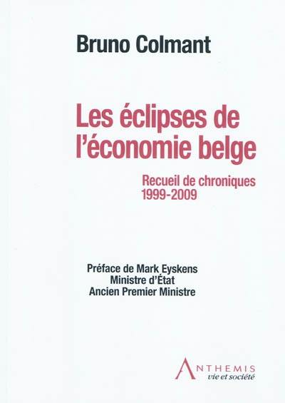 Les éclipses de l'économie belge : recueil de chroniques, 1999-2009