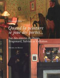 Quand la peinture se joue des portes... : sur des oeuvres de Degas, Fragonard, Salviati et Vallotton