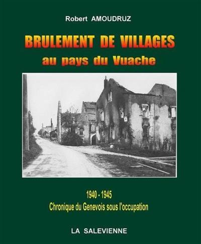 Brûlement de villages au pays du Vuache : 1940-1945, chronique du Genevois sous l'Occupation