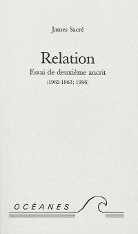 Relation : essai de deuxième ancrit (1962-1963, 1996)