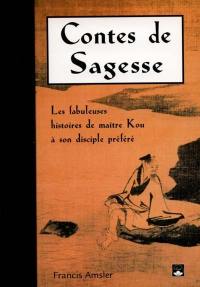 Contes de sagesse : les fabuleuses histoires de maître Kou et son disciple préféré