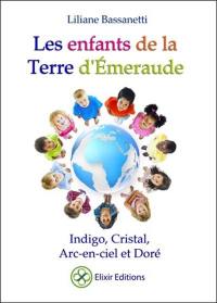 Les enfants de la terre d'émeraude : indigo, cristal, arc-en-ciel et doré