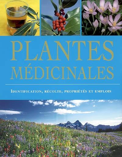 Plantes médicinales : identification, récolte, propriétés et emplois