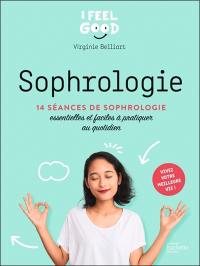 Sophrologie : 14 séances de sophrologie essentielles et faciles à pratiquer au quotidien