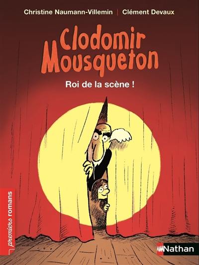 Clodomir Mousqueton. Roi de la scène !