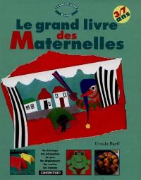 Le Grand livre des maternelles : bricoler, jouer, chanter, apprendre, écouter des histoires, cuisiner